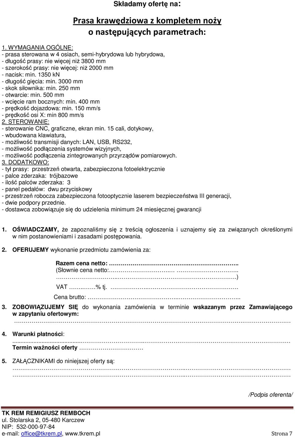 150 mm/s - prędkość osi X: min 800 mm/s - sterowanie CNC, graficzne, ekran min.