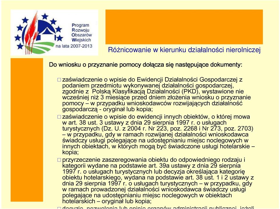 gospodarczą - oryginał lub kopia; zaświadczenie o wpisie do ewidencji innych obiektów, o której mowa w art. 38 ust. 3 ustawy z dnia 29 sierpnia 1997 r. o usługach turystycznych (Dz. U. z 2004 r.