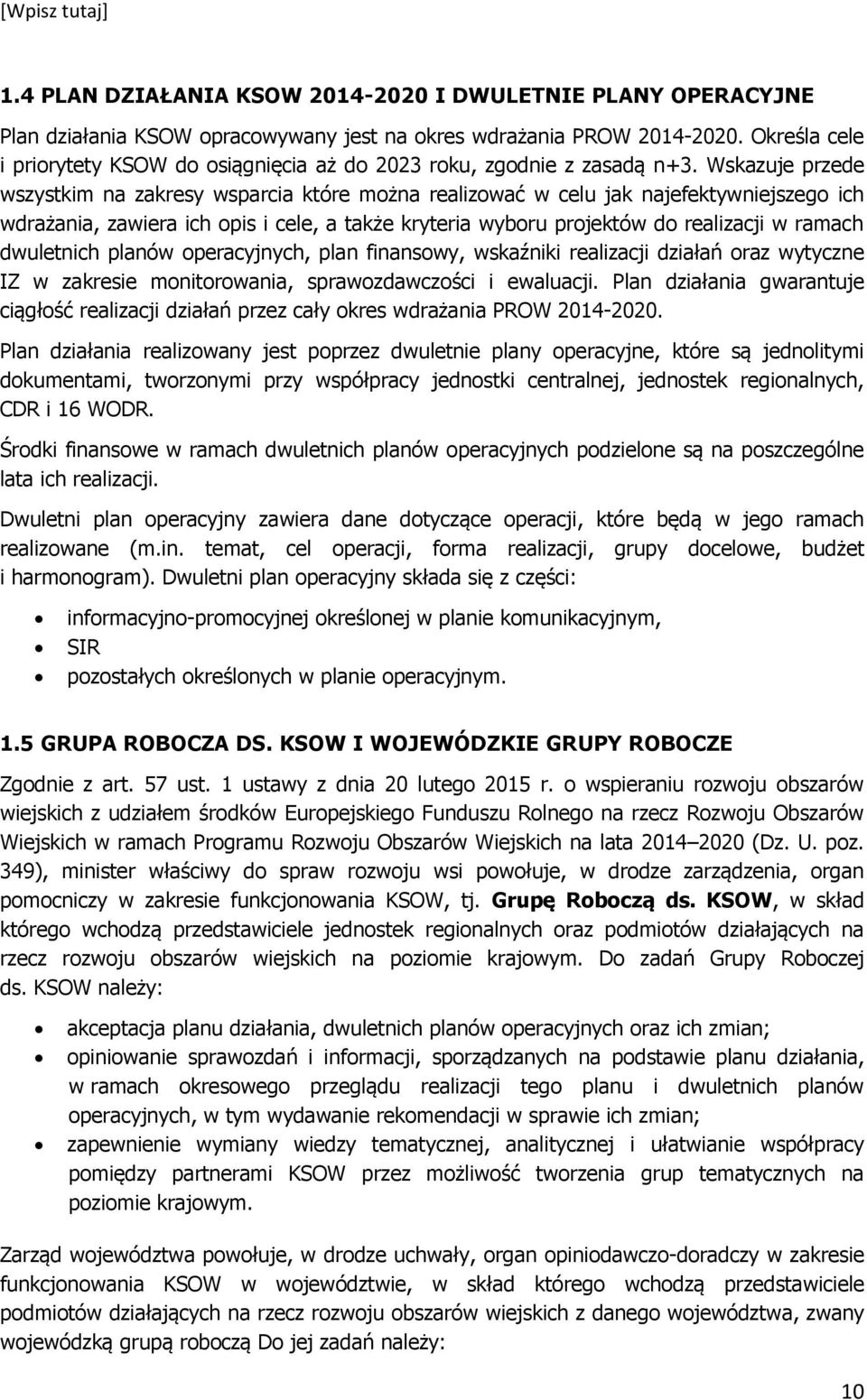 Wskazuje przede wszystkim na zakresy wsparcia które można realizować w celu jak najefektywniejszego ich wdrażania, zawiera ich opis i cele, a także kryteria wyboru projektów do realizacji w ramach