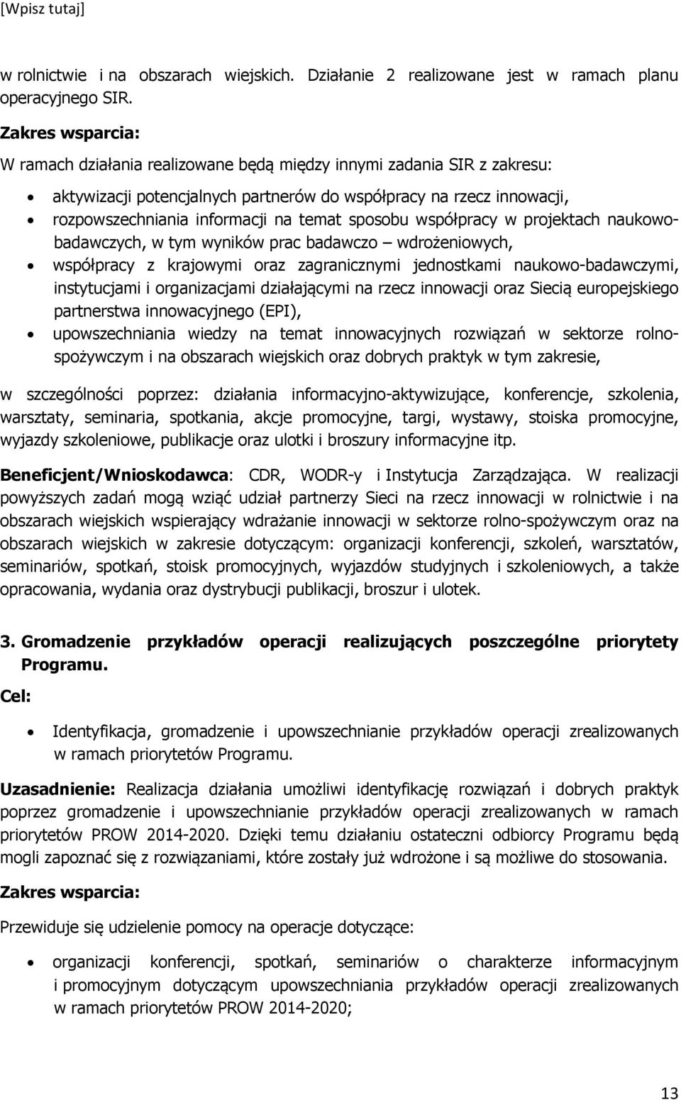 sposobu współpracy w projektach naukowobadawczych, w tym wyników prac badawczo wdrożeniowych, współpracy z krajowymi oraz zagranicznymi jednostkami naukowo-badawczymi, instytucjami i organizacjami