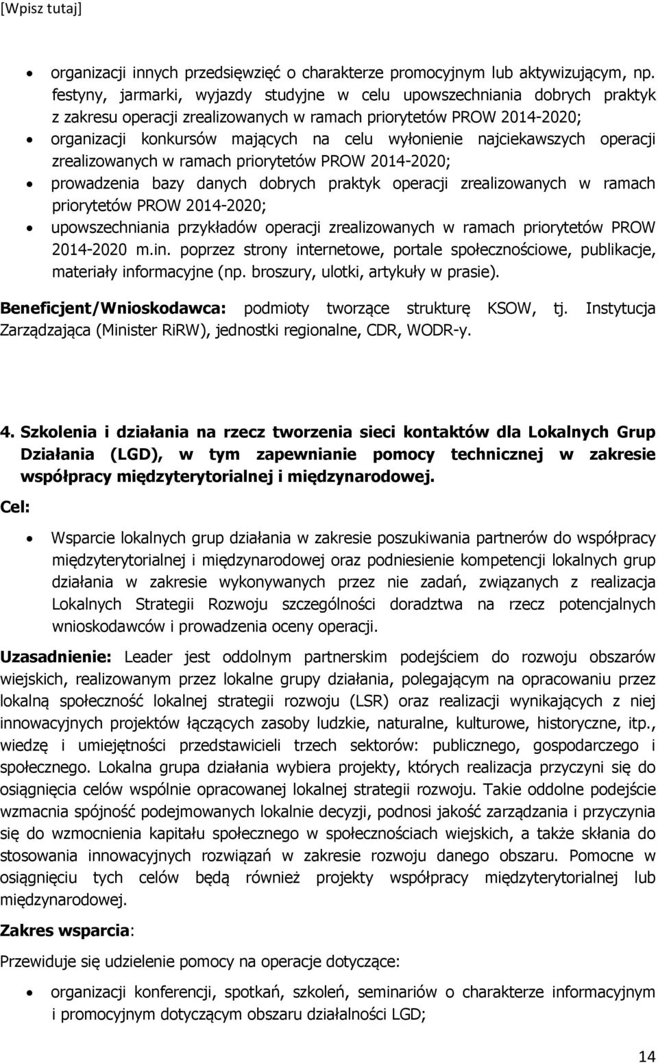 najciekawszych operacji zrealizowanych w ramach priorytetów PROW 2014-2020; prowadzenia bazy danych dobrych praktyk operacji zrealizowanych w ramach priorytetów PROW 2014-2020; upowszechniania