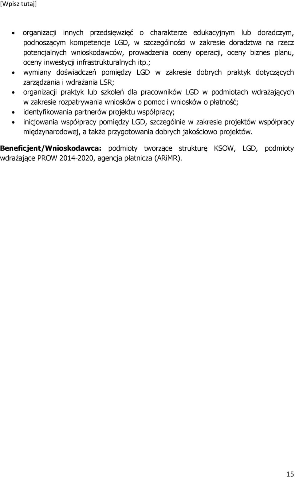 ; wymiany doświadczeń pomiędzy LGD w zakresie dobrych praktyk dotyczących zarządzania i wdrażania LSR; organizacji praktyk lub szkoleń dla pracowników LGD w podmiotach wdrażających w zakresie