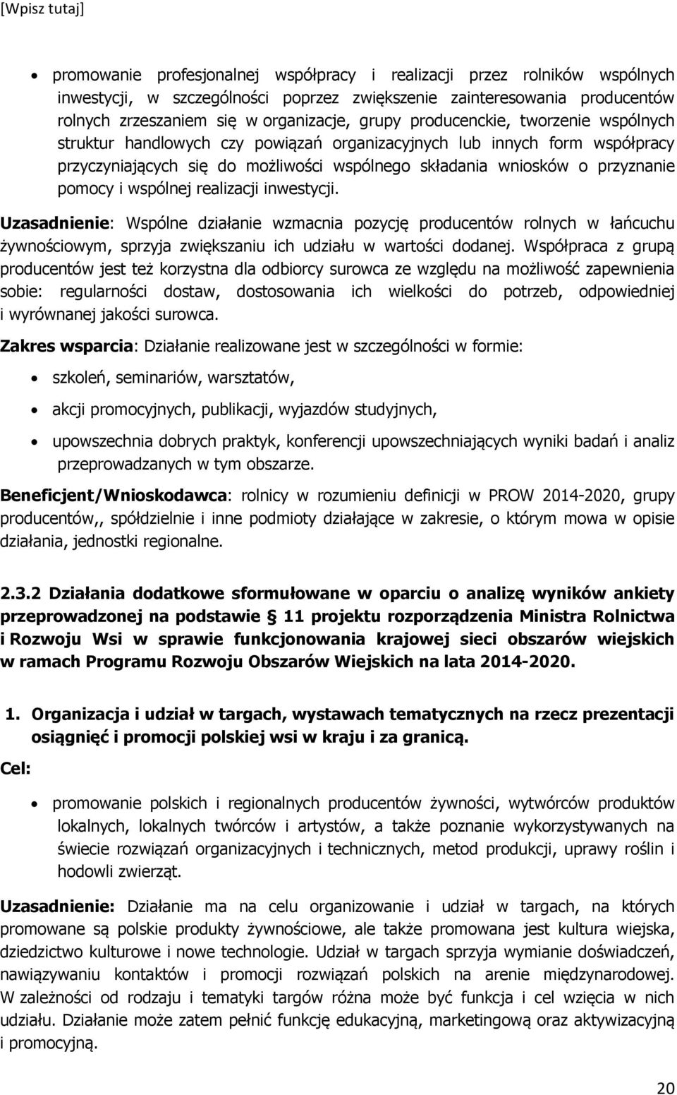 wspólnej realizacji inwestycji. Uzasadnienie: Wspólne działanie wzmacnia pozycję producentów rolnych w łańcuchu żywnościowym, sprzyja zwiększaniu ich udziału w wartości dodanej.