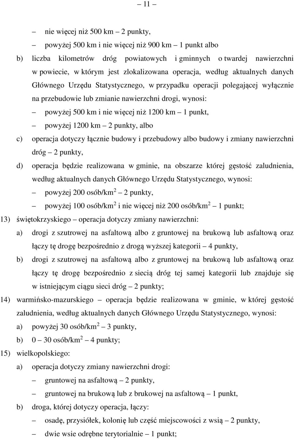 1200 km 1 punkt, powyżej 1200 km 2 punkty, albo c) operacja dotyczy łącznie budowy i przebudowy albo budowy i zmiany nawierzchni dróg 2 punkty, d) operacja będzie realizowana w gminie, na obszarze