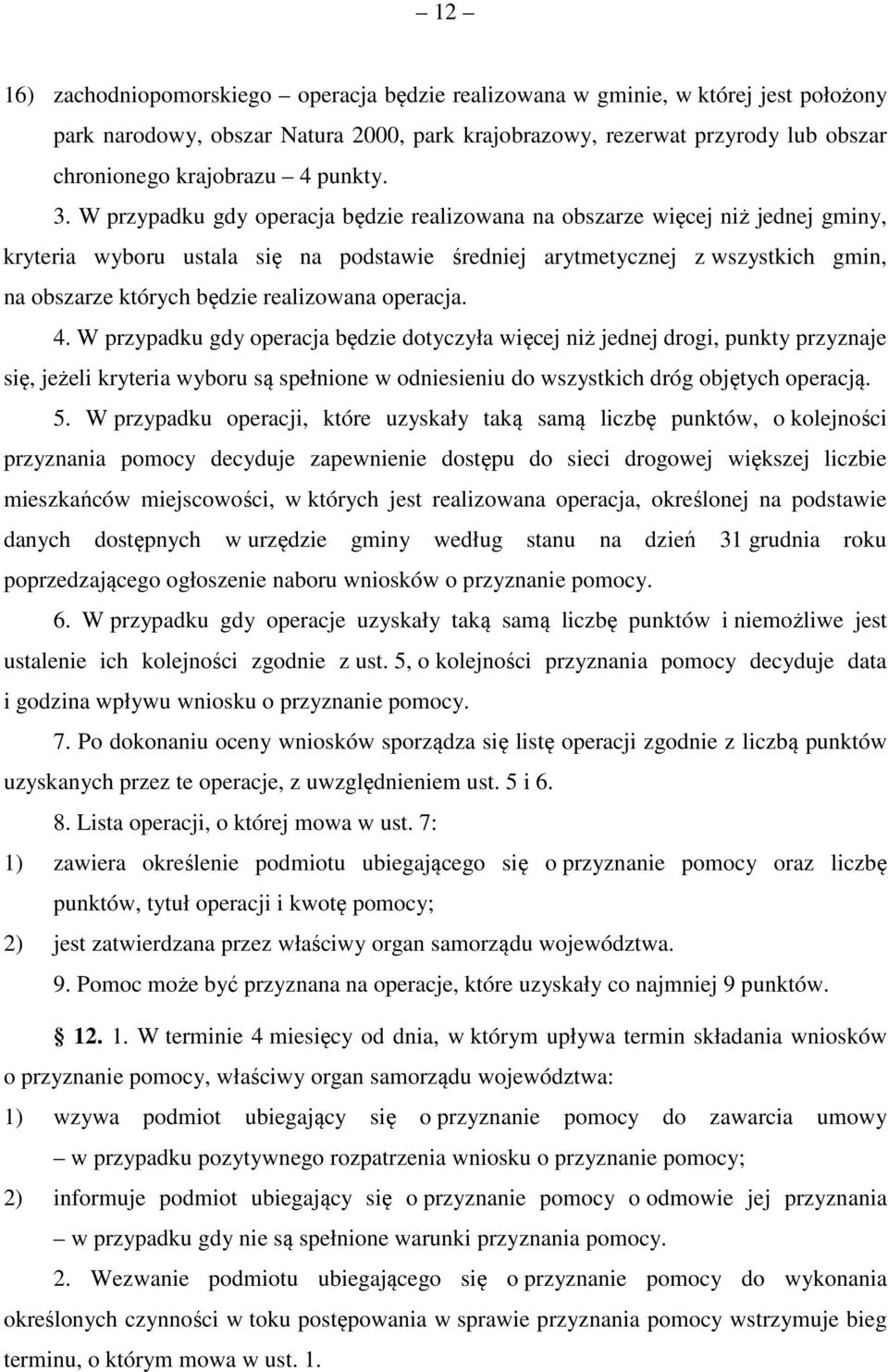 W przypadku gdy operacja będzie realizowana na obszarze więcej niż jednej gminy, kryteria wyboru ustala się na podstawie średniej arytmetycznej z wszystkich gmin, na obszarze których będzie