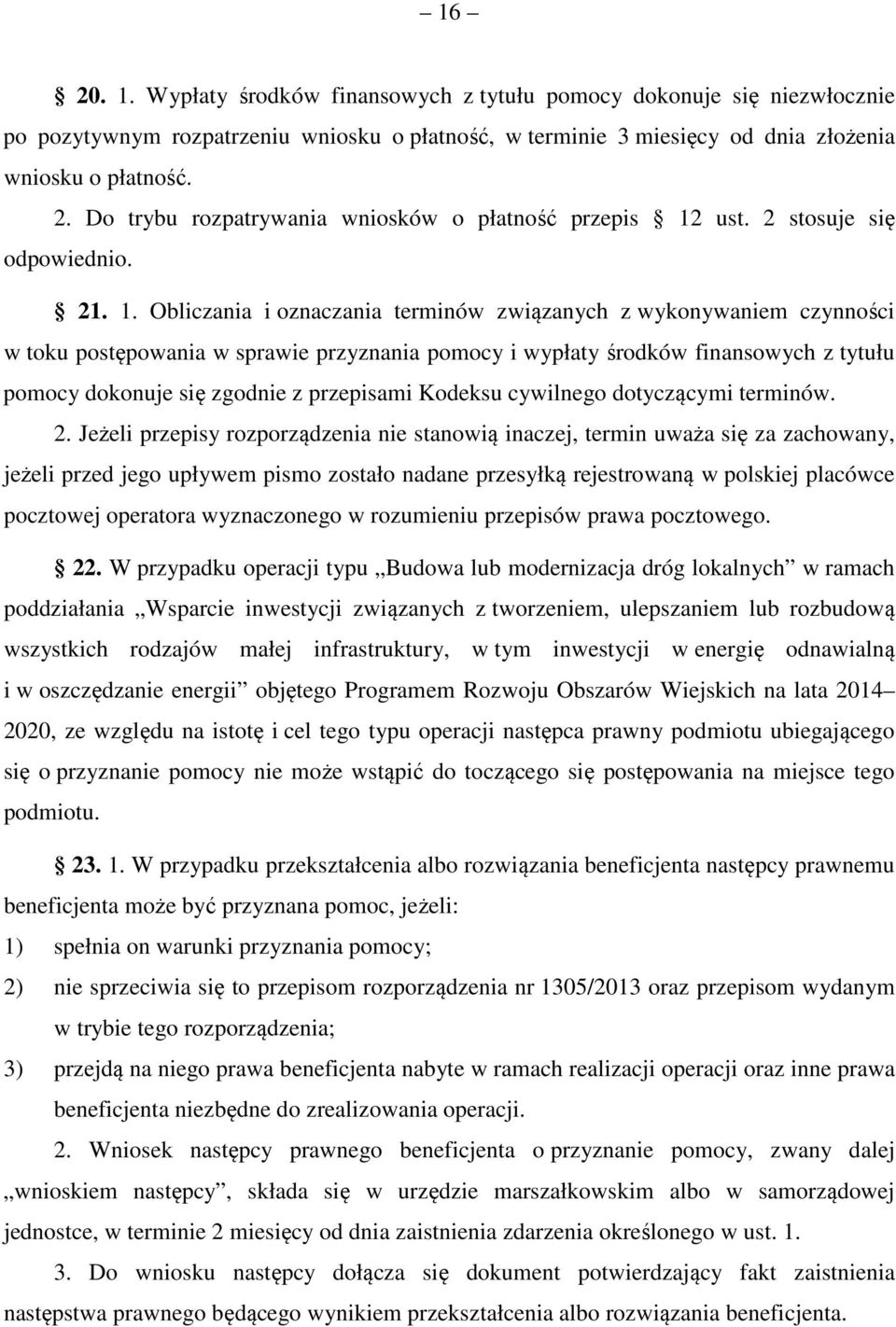 Obliczania i oznaczania terminów związanych z wykonywaniem czynności w toku postępowania w sprawie przyznania pomocy i wypłaty środków finansowych z tytułu pomocy dokonuje się zgodnie z przepisami