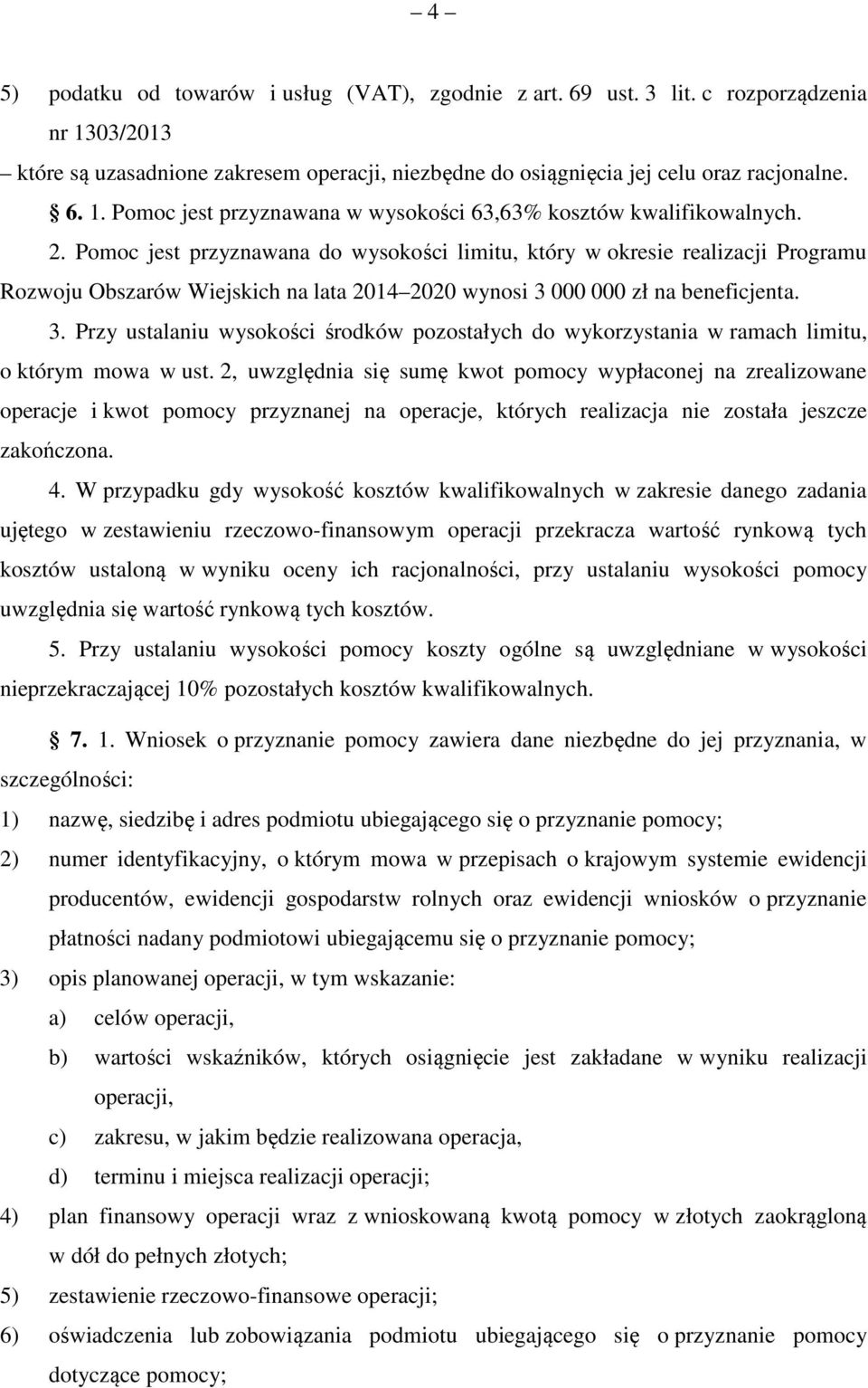 000 000 zł na beneficjenta. 3. Przy ustalaniu wysokości środków pozostałych do wykorzystania w ramach limitu, o którym mowa w ust.