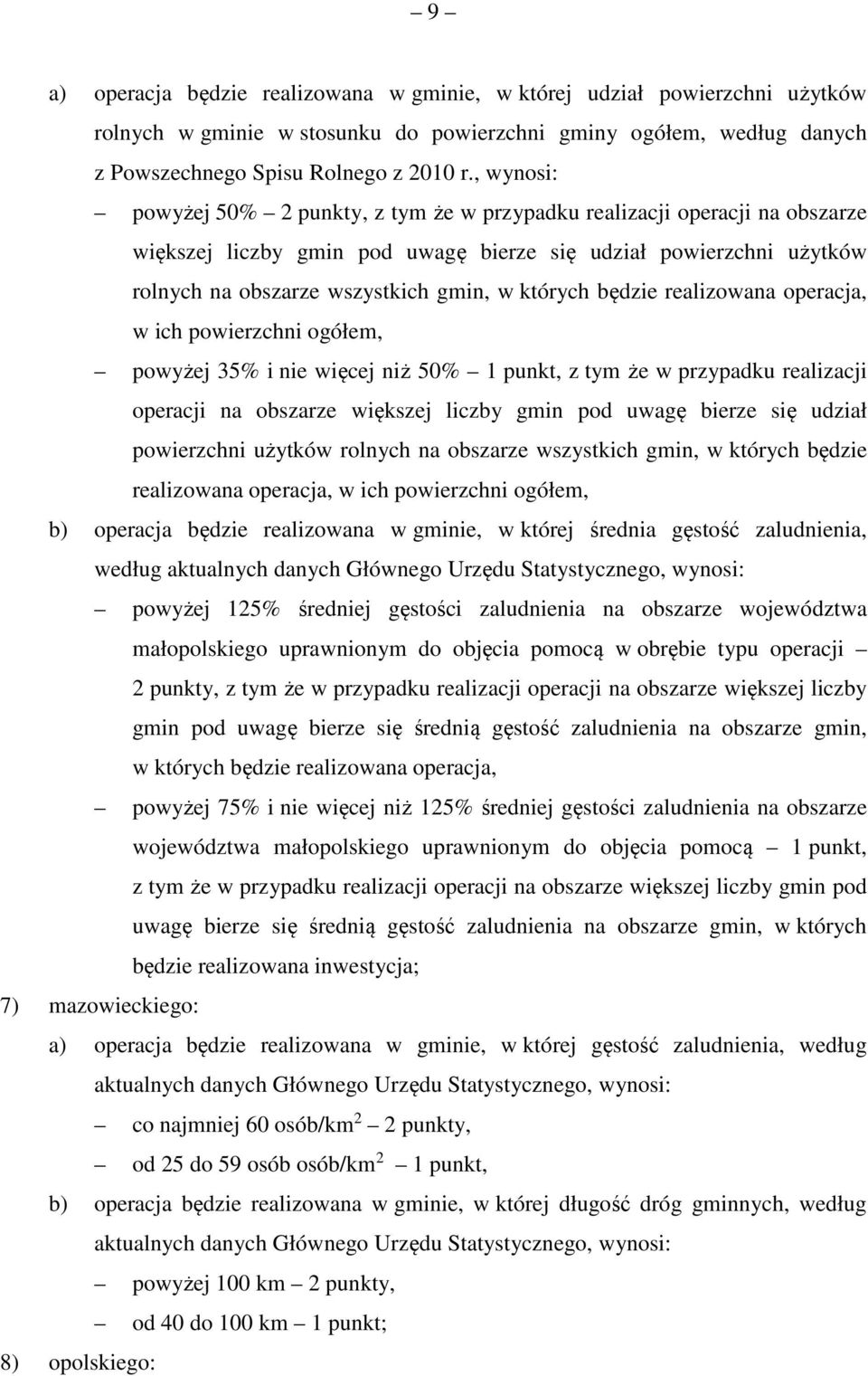 których będzie realizowana operacja, w ich powierzchni ogółem, powyżej 35% i nie więcej niż 50% 1 punkt, z tym że w przypadku realizacji operacji na obszarze większej liczby gmin pod uwagę bierze się