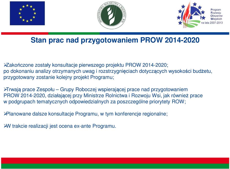 nad przygotowaniem PROW 2014-2020, dzia aj cej przy Ministrze Rolnictwa i Rozwoju Wsi, jak równie prace w podgrupach tematycznych odpowiedzialnych za
