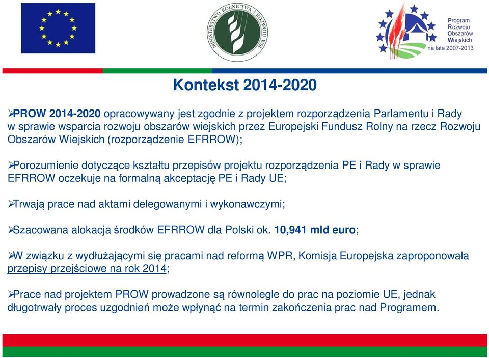 Trwaj prace nad aktami delegowanymi i wykonawczymi; Szacowana alokacja rodków EFRROW dla Polski ok.