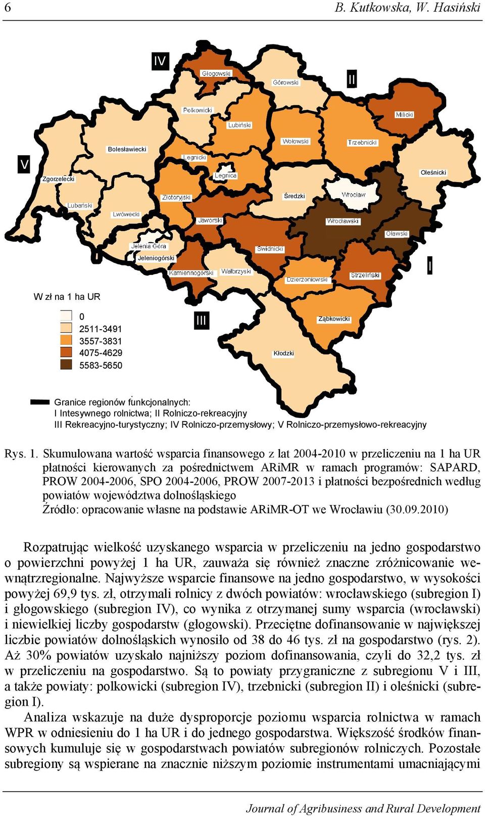 Wrocławski Oławski Jelenia Góra Jeleniogórski Kamiennogórski Wałbrzyski Świdnicki Dzierżoniowski Strzeliński I W zł na 1 ha UR 0 2511-3491 3557-3831 4075-4629 5583-5650 III Kłodzki Ząbkowicki :