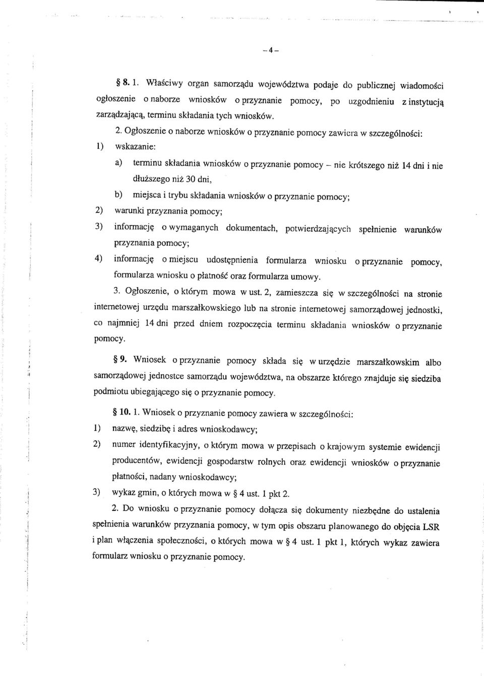 Ogloszenie o naborze wnioskow o przyznanie pomocy zawiera w szczegolnosci: 1) wskazanie: a) terminu sktadania wnioskow o przyznanie pomocy - nie krotszego niz 14 dni i nie dluzszego niz 30 dni, b)