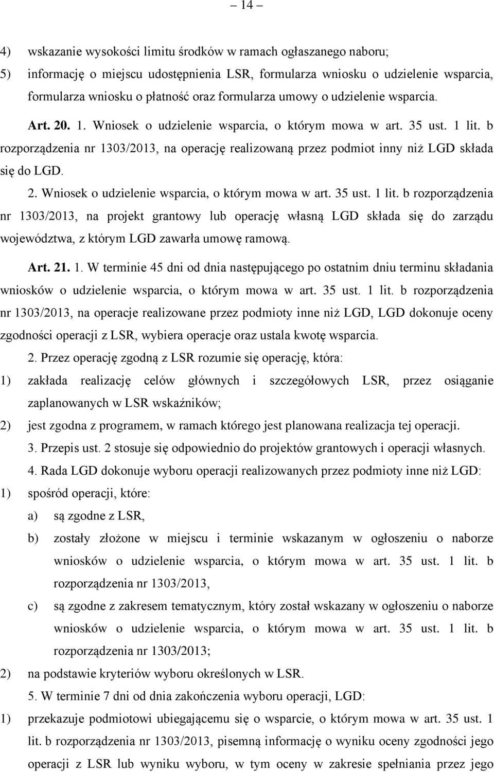 b rozporządzenia nr 1303/2013, na operację realizowaną przez podmiot inny niż LGD składa się do LGD. 2. Wniosek o udzielenie wsparcia, o którym mowa w art. 35 ust. 1 lit.