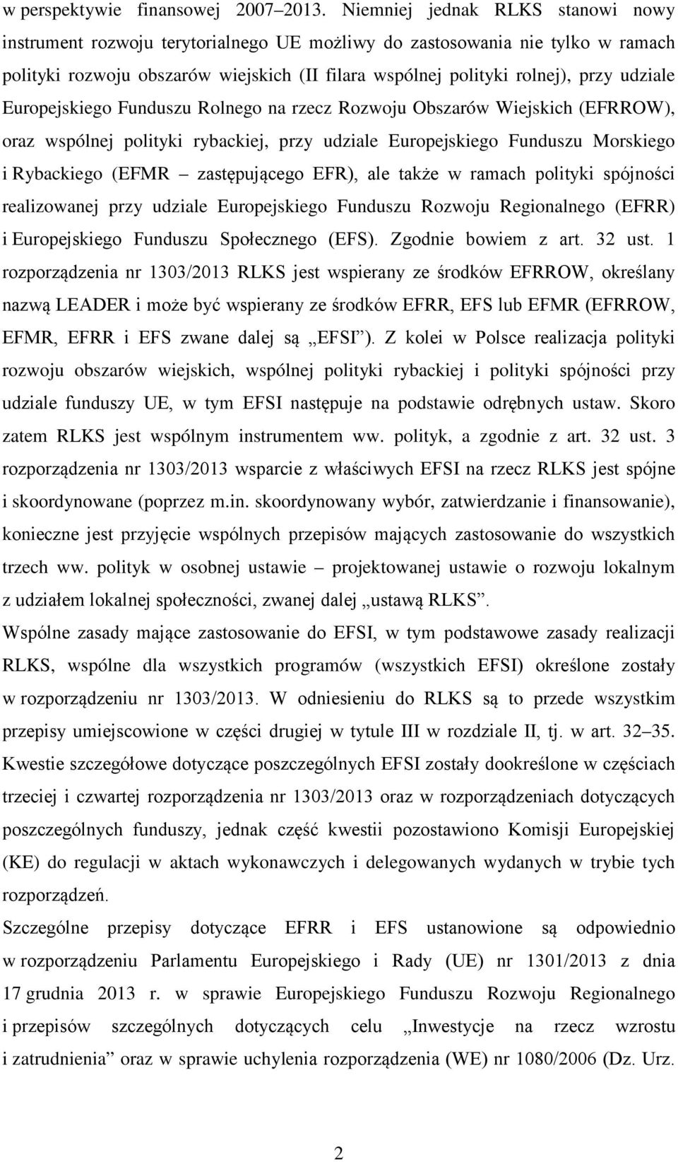 udziale Europejskiego Funduszu Rolnego na rzecz Rozwoju Obszarów Wiejskich (EFRROW), oraz wspólnej polityki rybackiej, przy udziale Europejskiego Funduszu Morskiego i Rybackiego (EFMR zastępującego