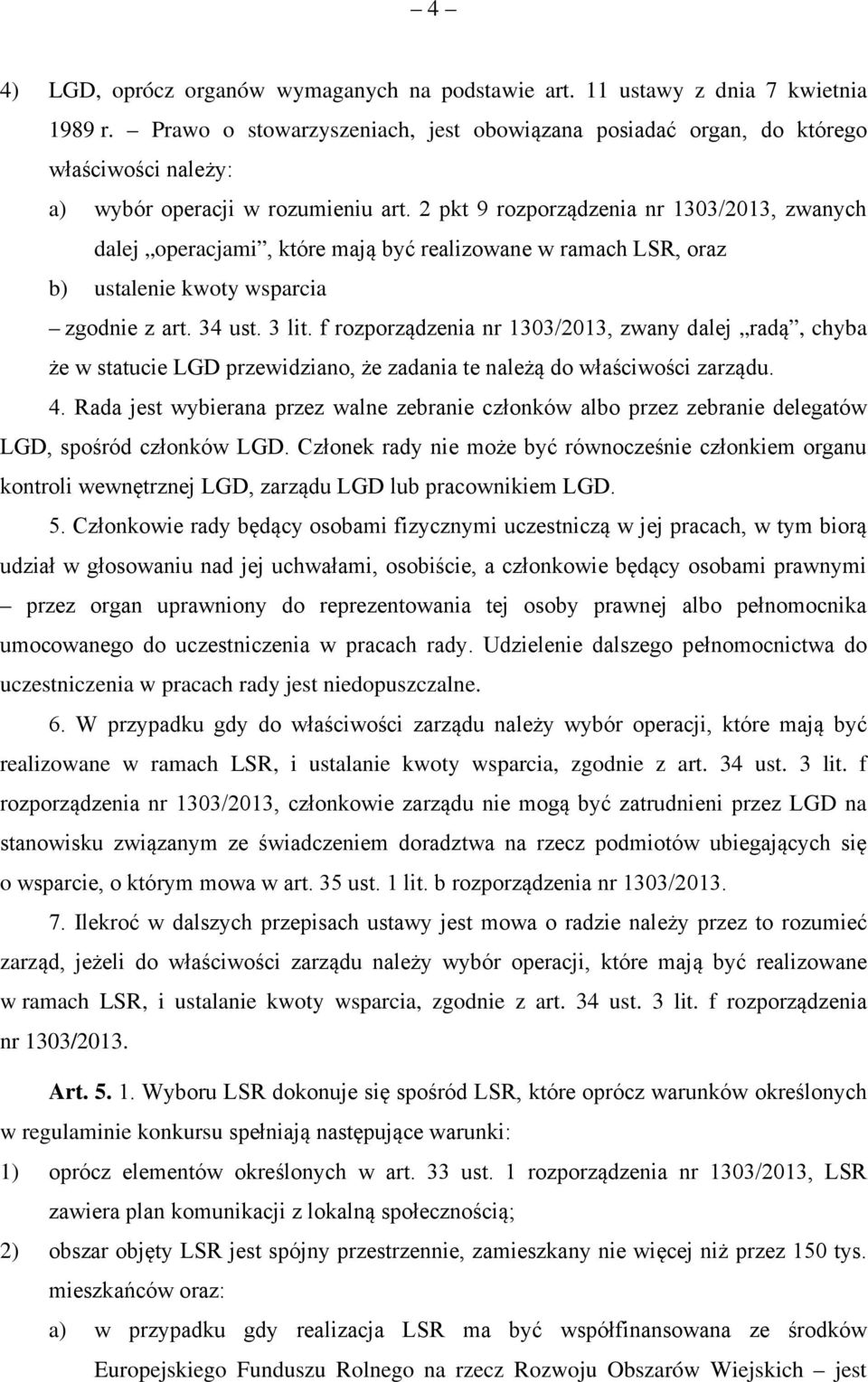 2 pkt 9 rozporządzenia nr 1303/2013, zwanych dalej operacjami, które mają być realizowane w ramach LSR, oraz b) ustalenie kwoty wsparcia zgodnie z art. 34 ust. 3 lit.