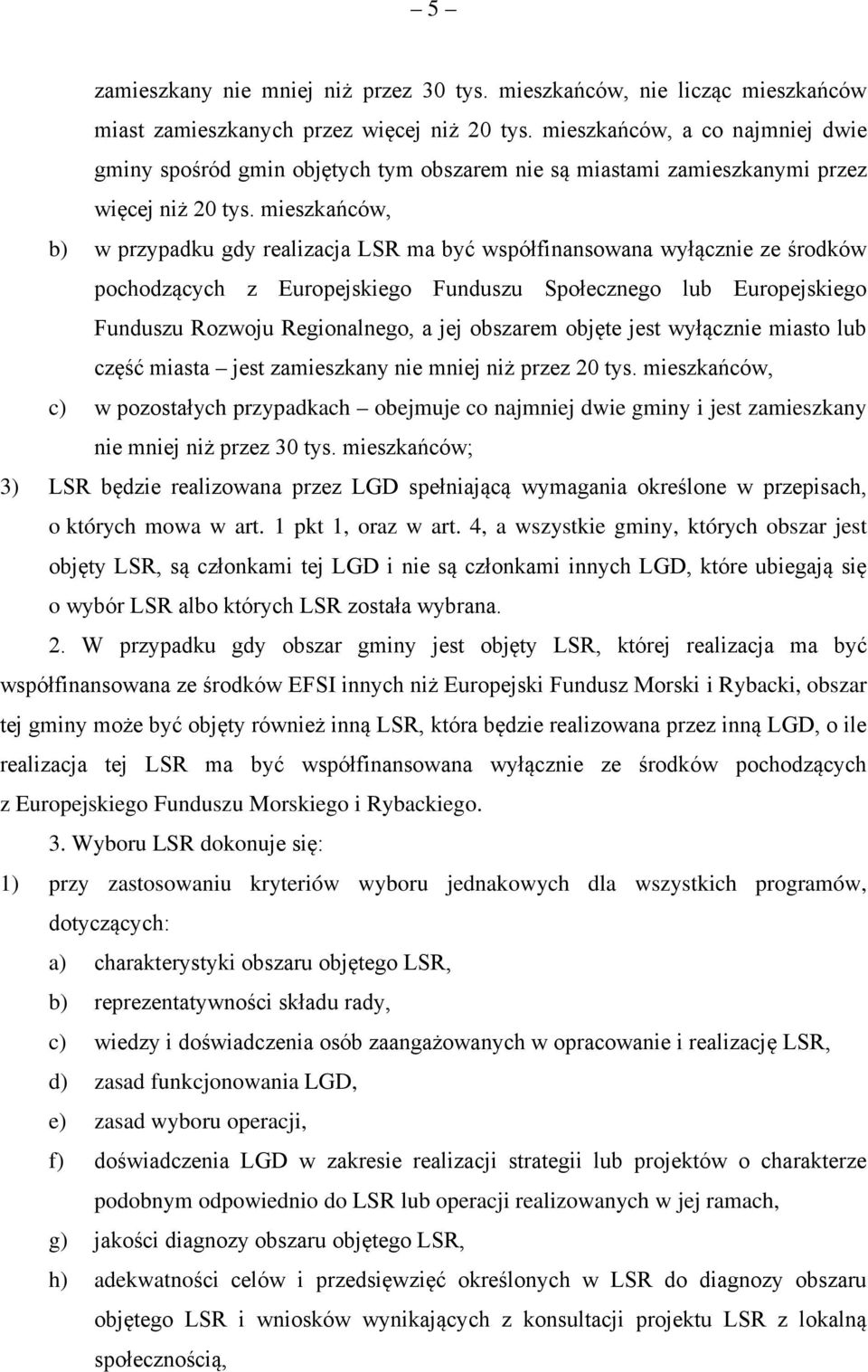 mieszkańców, b) w przypadku gdy realizacja LSR ma być współfinansowana wyłącznie ze środków pochodzących z Europejskiego Funduszu Społecznego lub Europejskiego Funduszu Rozwoju Regionalnego, a jej