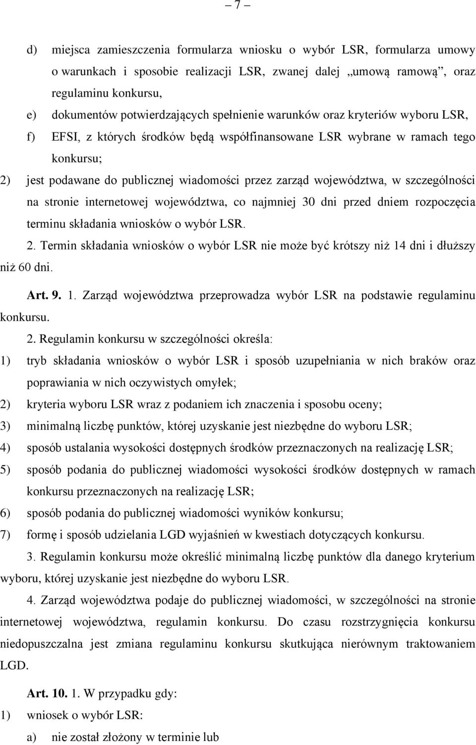 w szczególności na stronie internetowej województwa, co najmniej 30 dni przed dniem rozpoczęcia terminu składania wniosków o wybór LSR. 2.