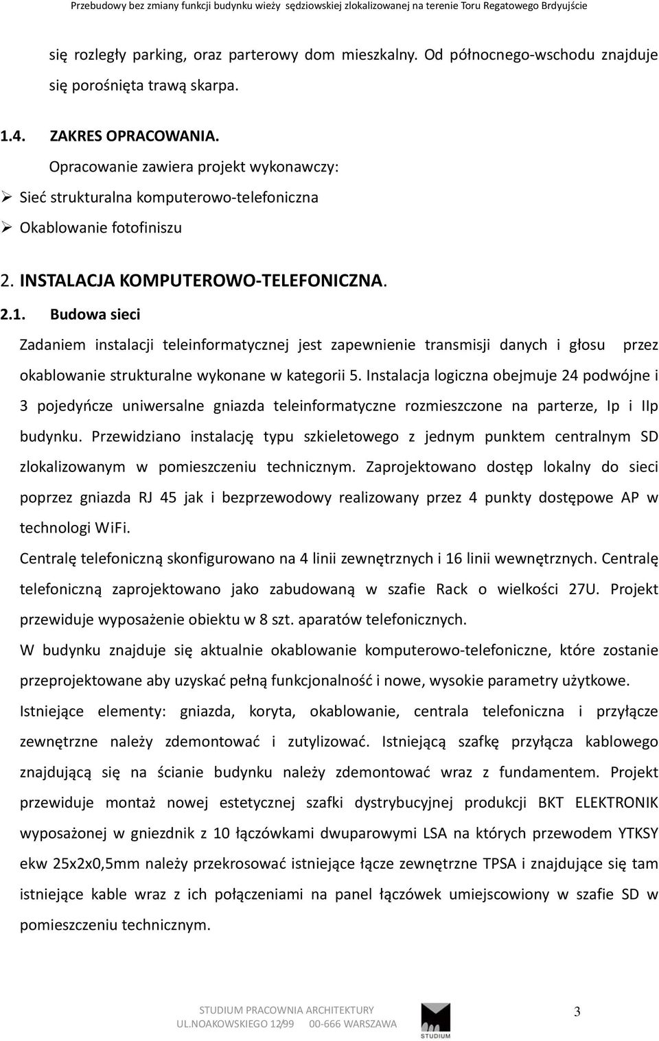 INSTALACJA KOMPUTEROWO TELEFONICZNA. 2.1. Budowa sieci Zadaniem instalacji teleinformatycznej jest zapewnienie transmisji danych i głosu przez okablowanie strukturalne wykonane w kategorii 5.