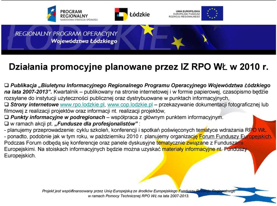 internetowe www.rpo.lodzkie.pl, www.cop.lodzkie.pl przekazywanie dokumentacji fotograficznej lub filmowej z realizacji projektów oraz informacji nt.