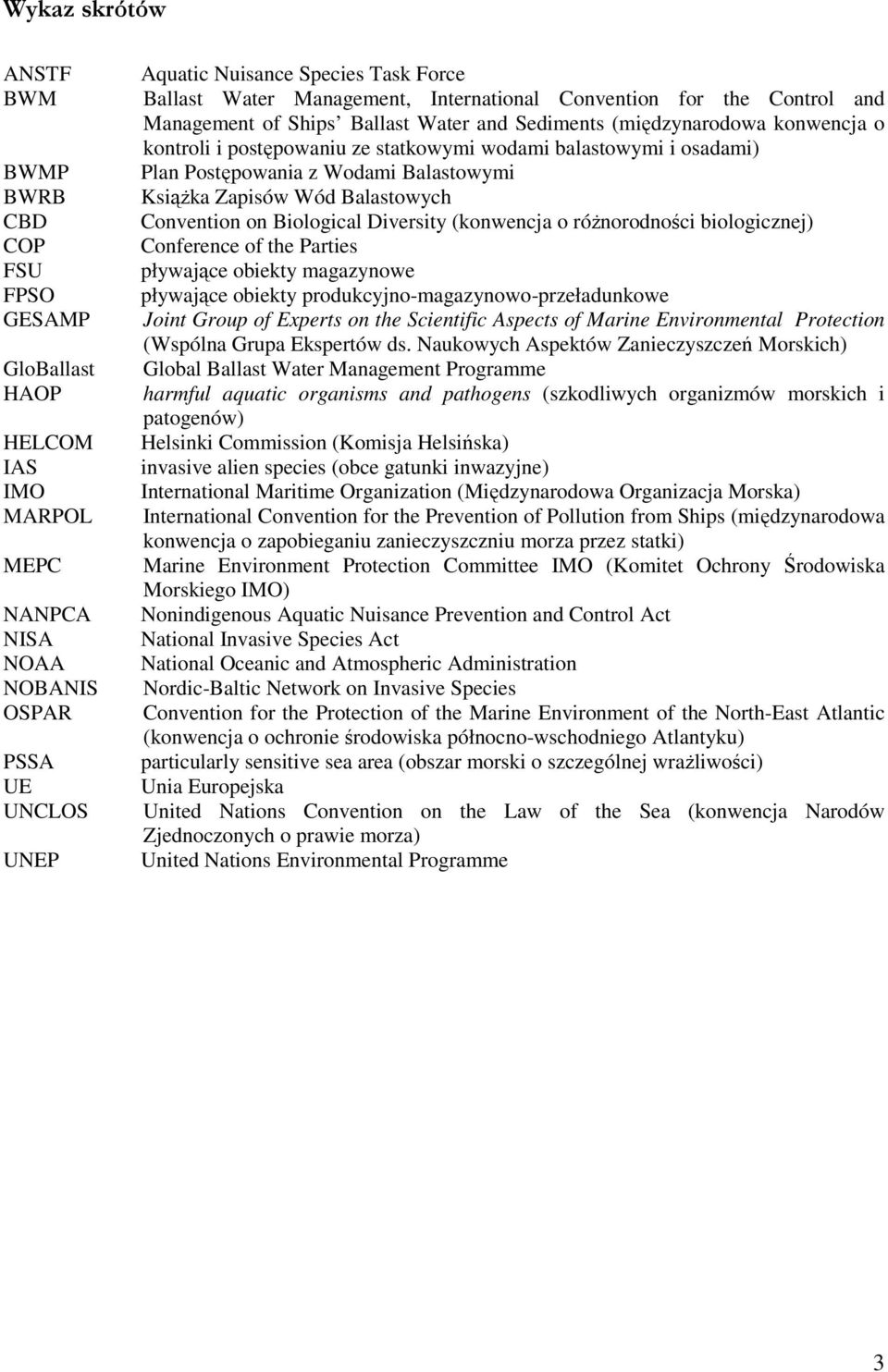 osadami) Plan Postępowania z Wodami Balastowymi Książka Zapisów Wód Balastowych Convention on Biological Diversity (konwencja o różnorodności biologicznej) Conference of the Parties pływające obiekty