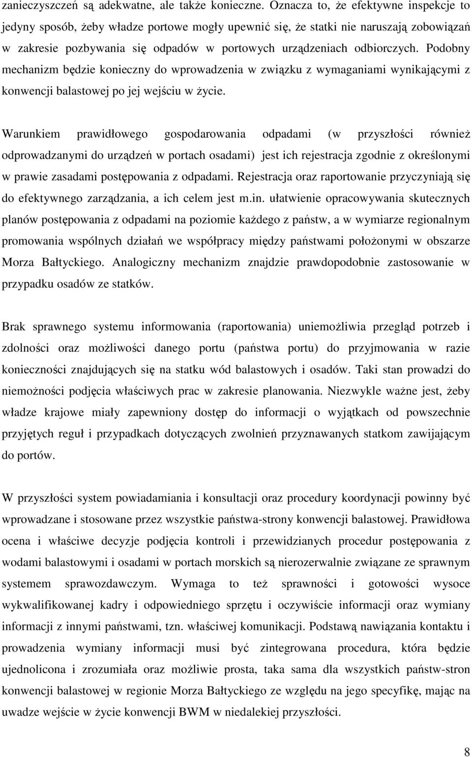 Podobny mechanizm będzie konieczny do wprowadzenia w związku z wymaganiami wynikającymi z konwencji balastowej po jej wejściu w życie.