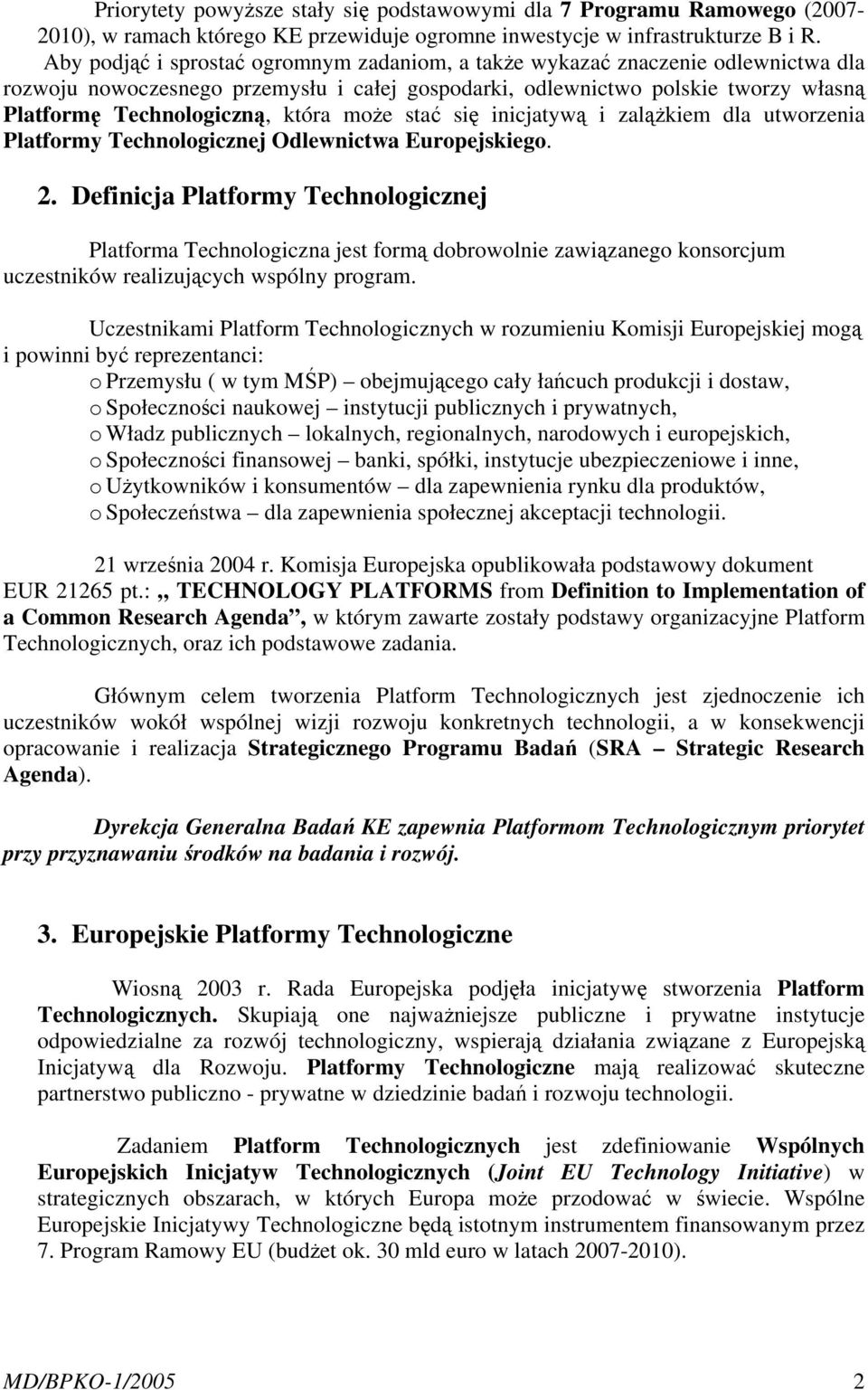 może stać się inicjatywą i zalążkiem dla utworzenia Platformy Technologicznej Odlewnictwa Europejskiego. 2.