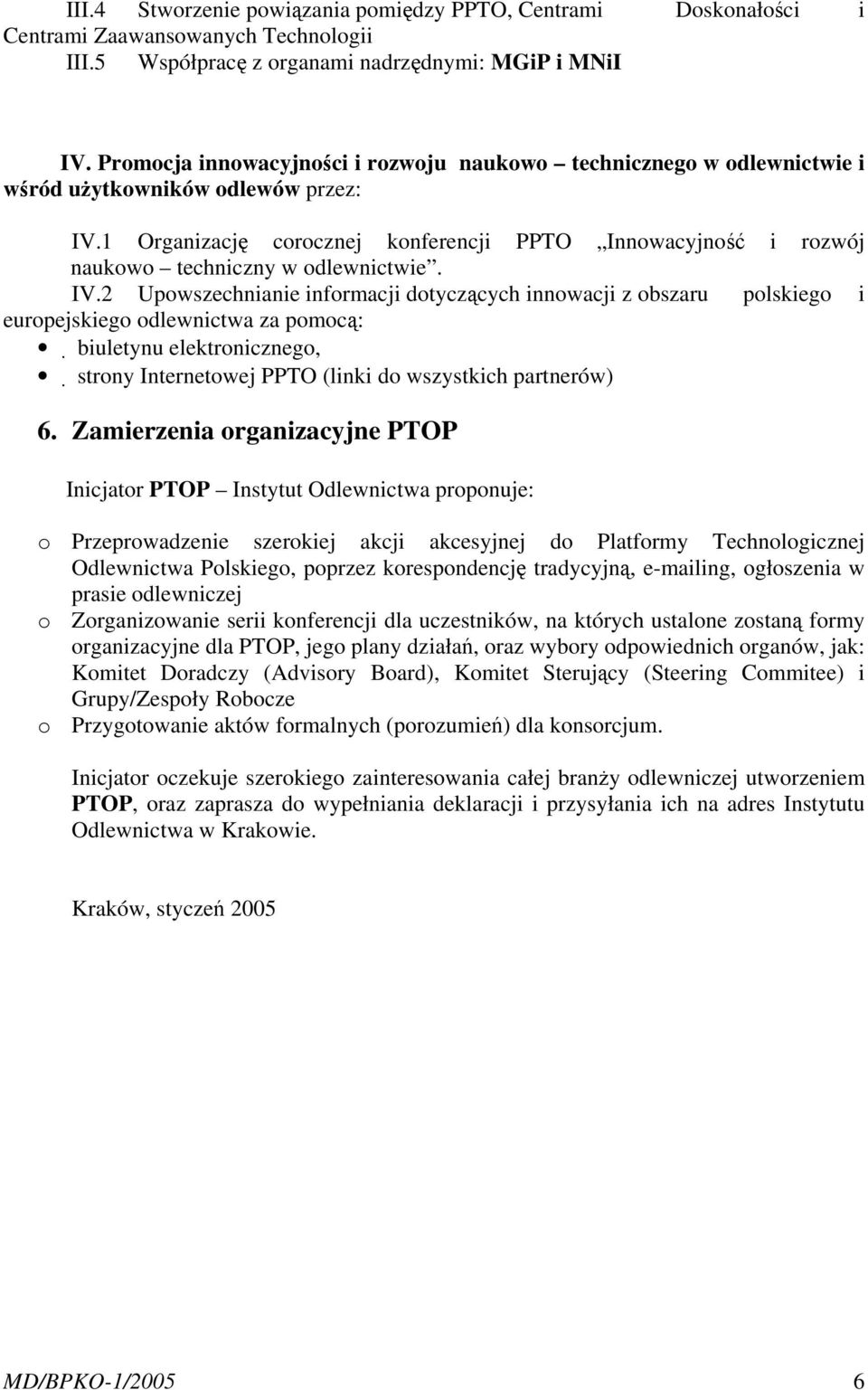 1 Organizację corocznej konferencji PPTO Innowacyjność i rozwój naukowo techniczny w odlewnictwie. IV.