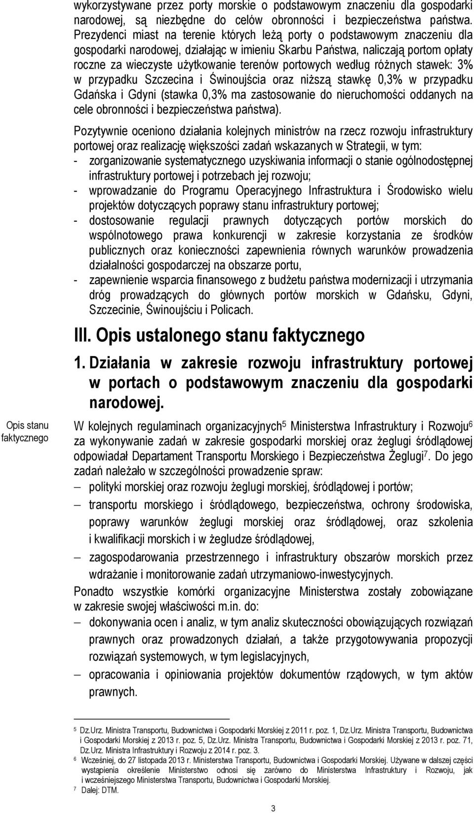 portowych według różnych stawek: 3% w przypadku Szczecina i Świnoujścia oraz niższą stawkę 0,3% w przypadku Gdańska i Gdyni (stawka 0,3% ma zastosowanie do nieruchomości oddanych na cele obronności i