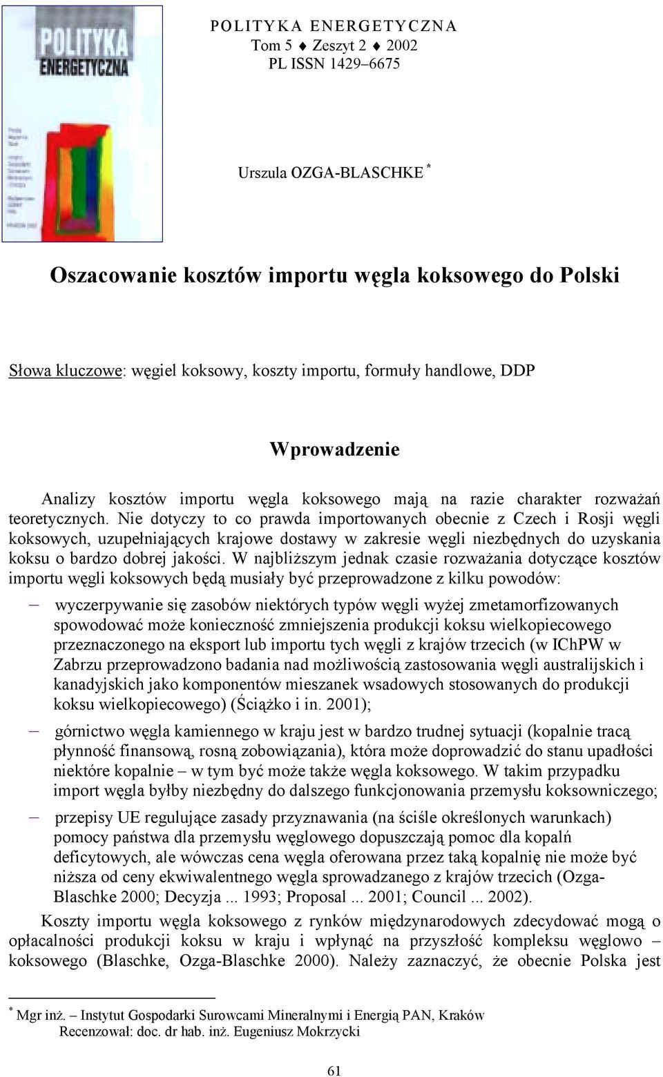 Nie dotyczy to co prawda importowanych obecnie z Czech i Rosji węgli koksowych, uzupełniających krajowe dostawy w zakresie węgli niezbędnych do uzyskania koksu o bardzo dobrej jakości.