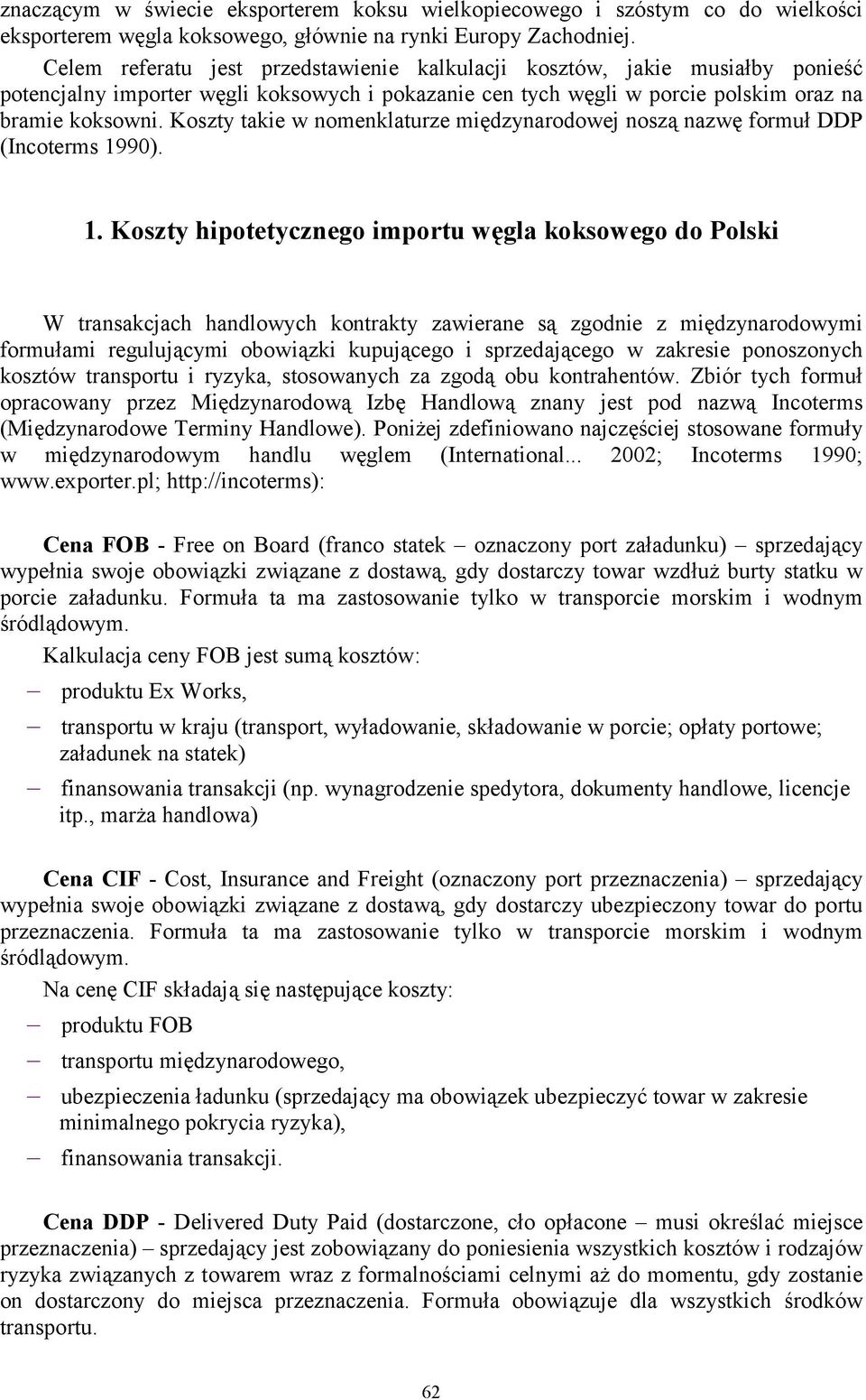 Koszty takie w nomenklaturze międzynarodowej noszą nazwę formuł DDP (Incoterms 19