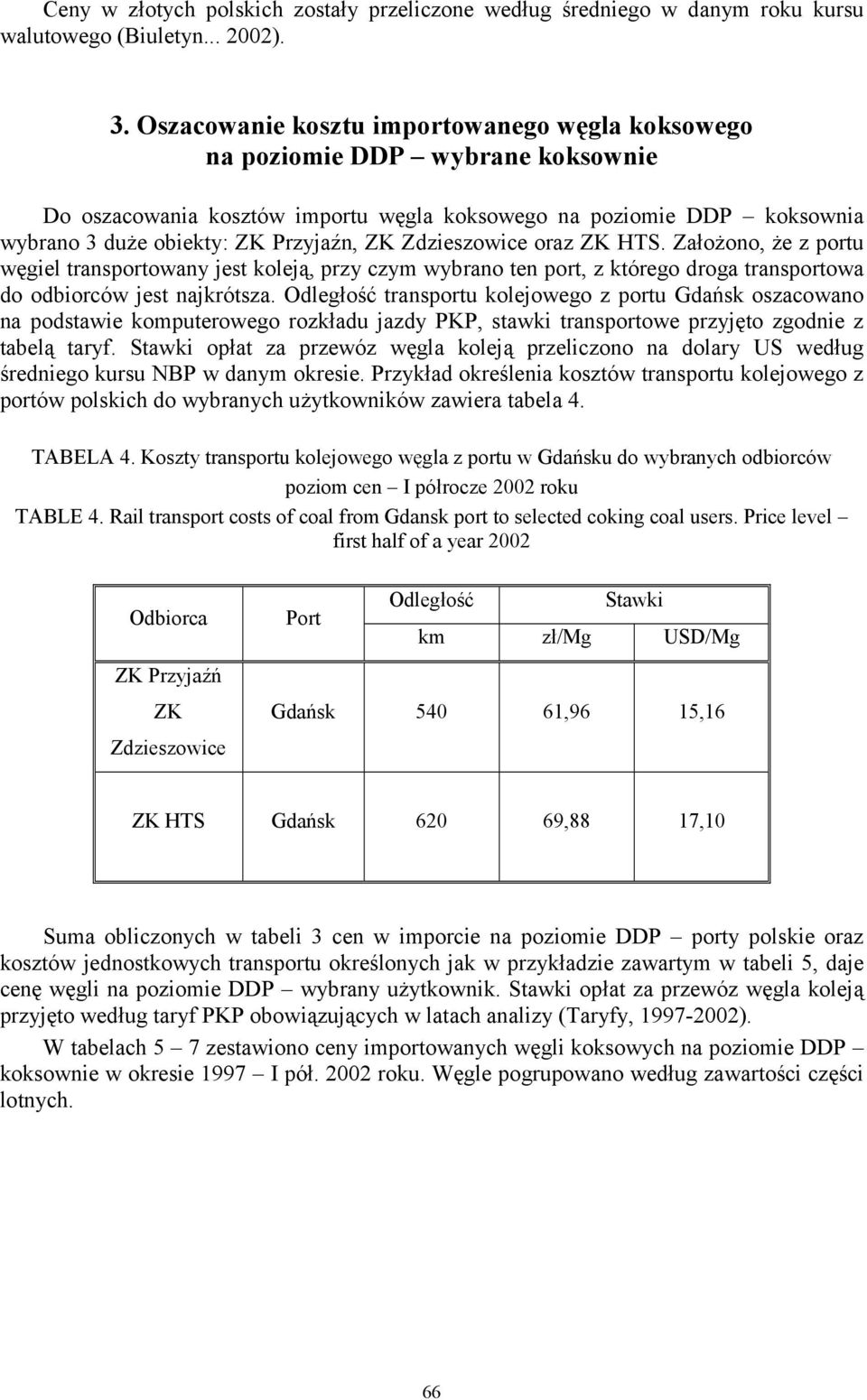 Zdzieszowice oraz ZK HTS. Założono, że z portu węgiel transportowany jest koleją, przy czym wybrano ten port, z którego droga transportowa do odbiorców jest najkrótsza.