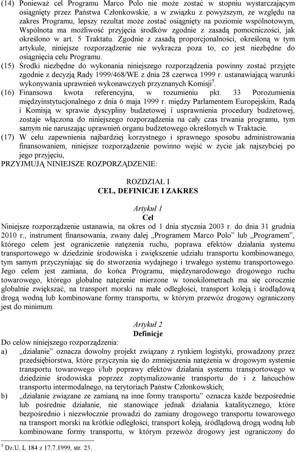 Zgodnie z zasadą proporcjonalności, określoną w tym artykule, niniejsze rozporządzenie nie wykracza poza to, co jest niezbędne do osiągnięcia celu Programu.