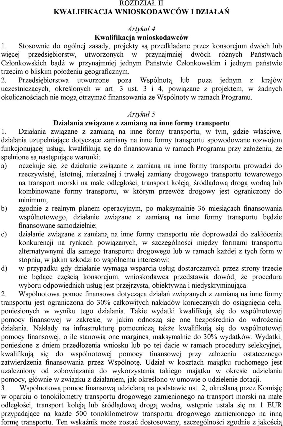 Państwie Członkowskim i jednym państwie trzecim o bliskim położeniu geograficznym. 2. Przedsiębiorstwa utworzone poza Wspólnotą lub poza jednym z krajów uczestniczących, określonych w art. 3 ust.