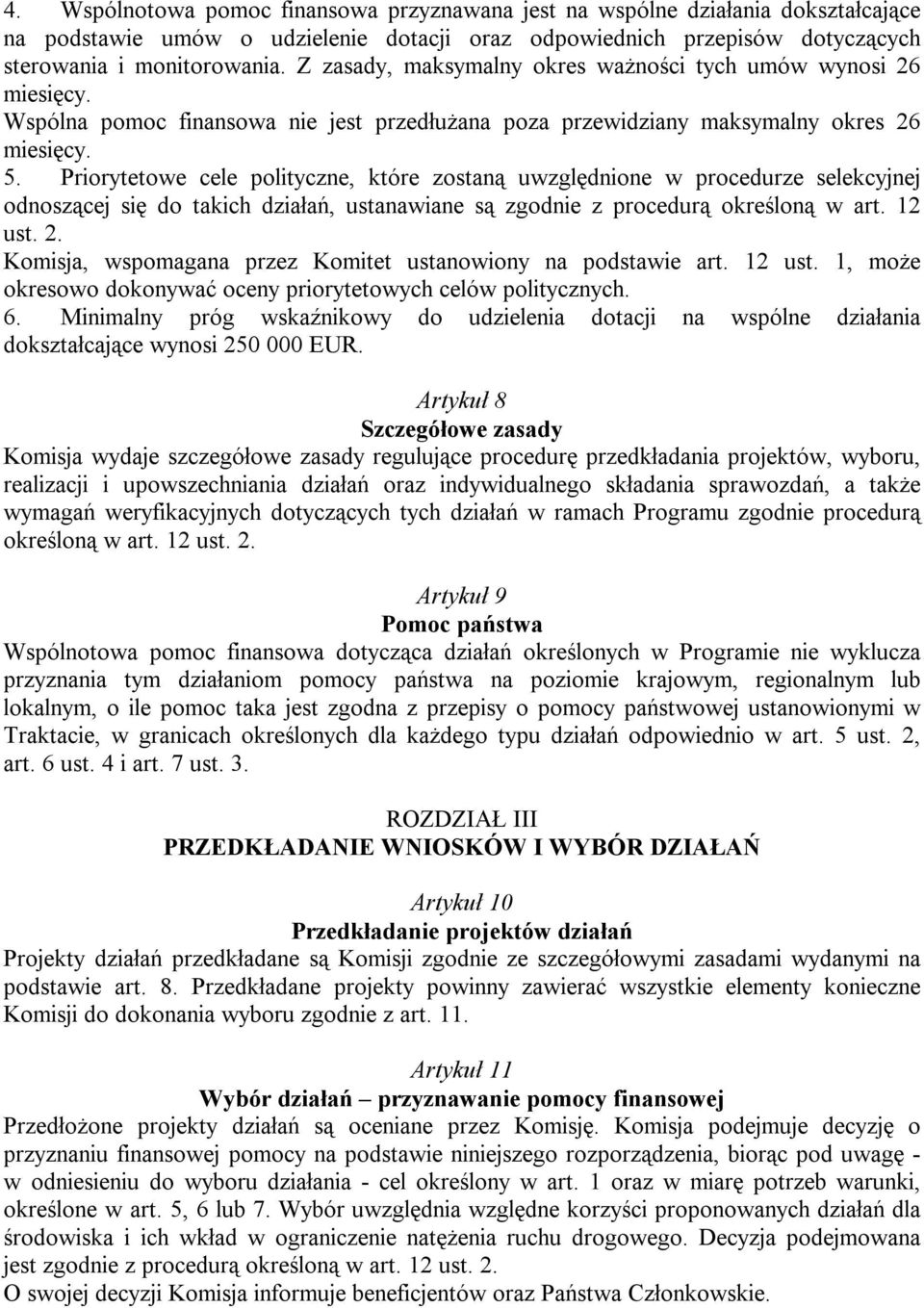 Priorytetowe cele polityczne, które zostaną uwzględnione w procedurze selekcyjnej odnoszącej się do takich działań, ustanawiane są zgodnie z procedurą określoną w art. 12 ust. 2.