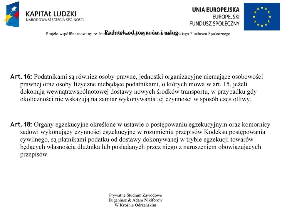 15, jeżeli dokonują wewnątrzwspólnotowej dostawy nowych środków transportu, w przypadku gdy okoliczności nie wskazują na zamiar wykonywania tej czynności w sposób częstotliwy. Art.