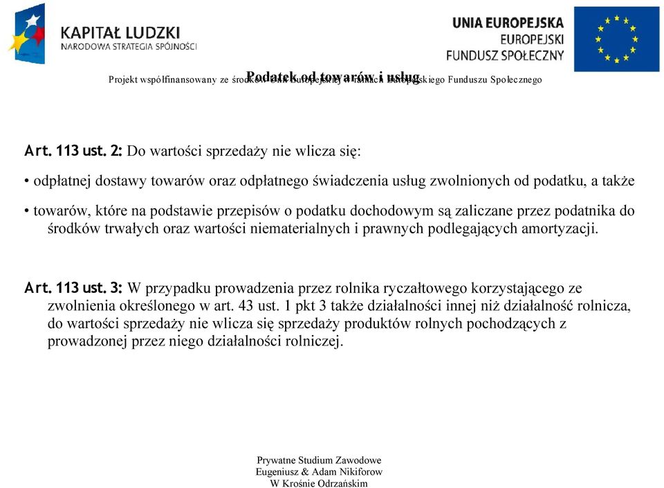 dochodowym są zaliczane przez podatnika do środków trwałych oraz wartości niematerialnych i prawnych podlegających amortyzacji. Art. 113 ust.
