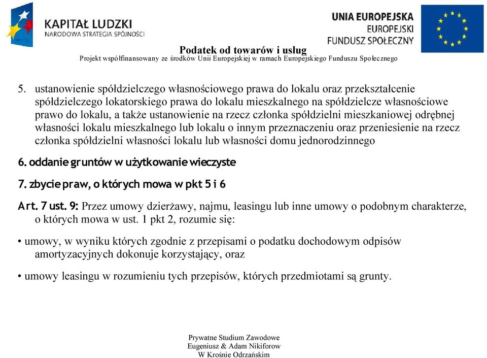 ustanowienie na rzecz członka spółdzielni mieszkaniowej odrębnej własności lokalu mieszkalnego lub lokalu o innym przeznaczeniu oraz przeniesienie na rzecz członka spółdzielni własności lokalu lub