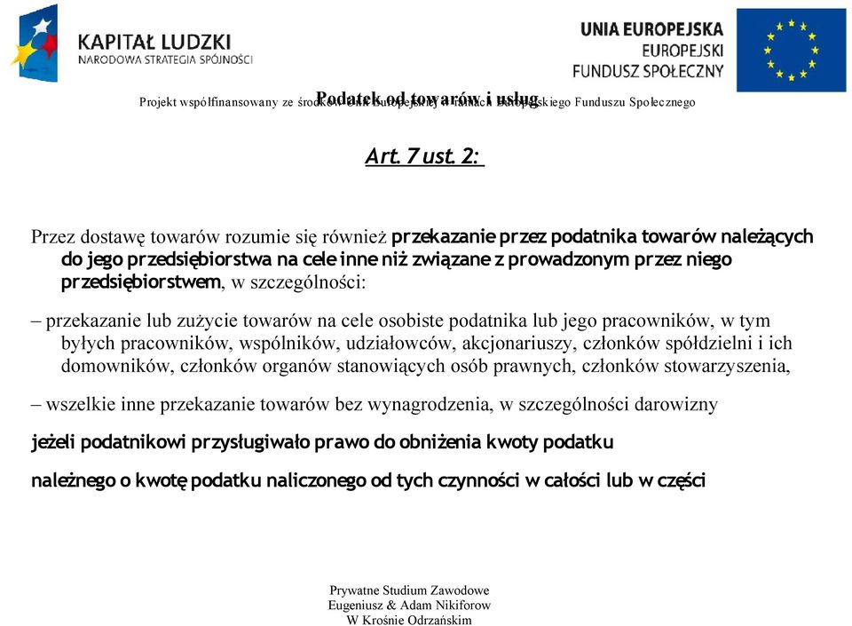 szczególności: przekazanie lub zużycie towarów na cele osobiste podatnika lub jego pracowników, w tym byłych pracowników, wspólników, udziałowców, akcjonariuszy, członków spółdzielni i ich