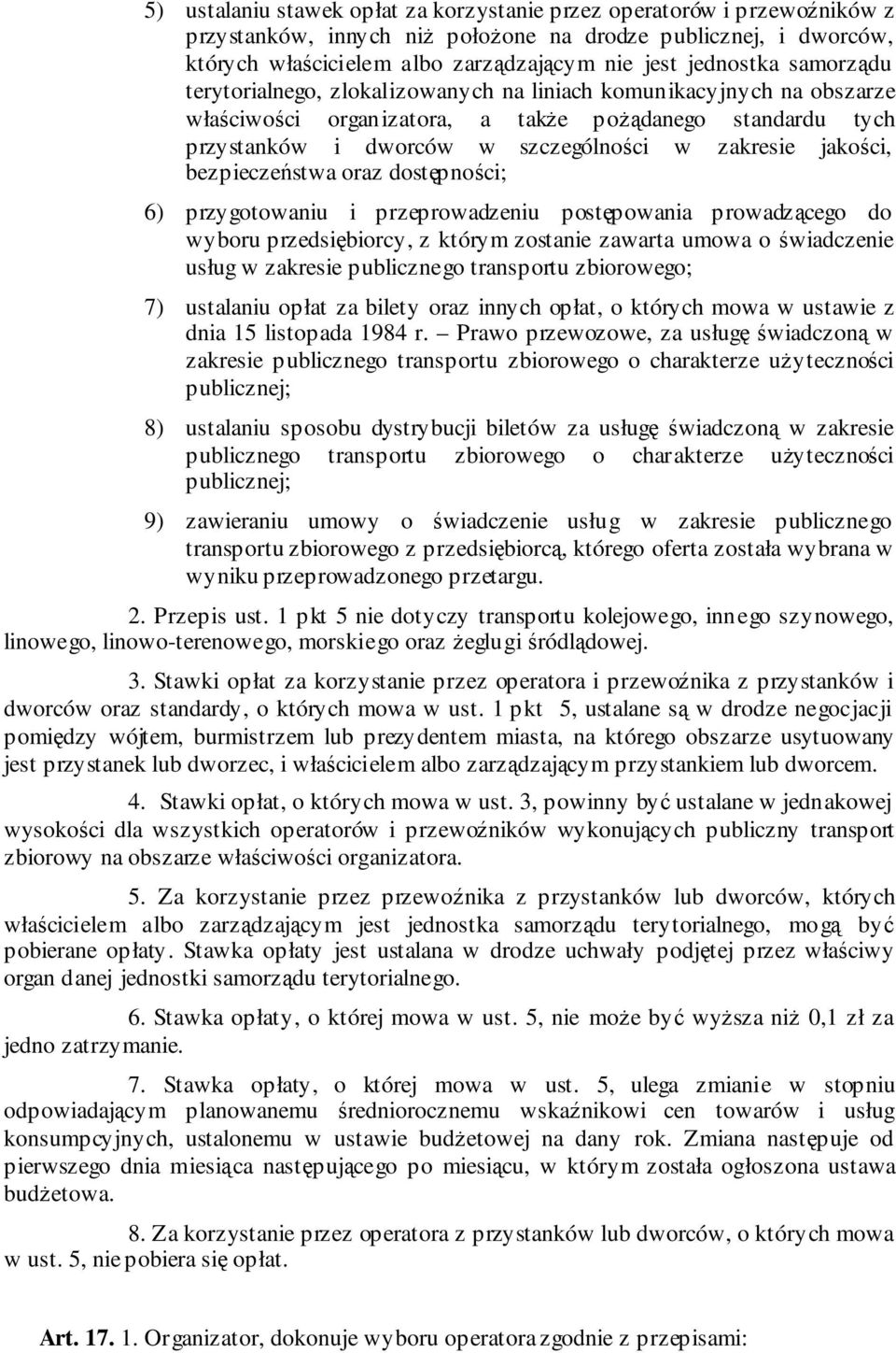 bezpieczeństwa oraz dostępności; 6) przygotowaniu i przeprowadzeniu postępowania prowadzącego do wyboru przedsiębiorcy, z którym zostanie zawarta umowa o świadczenie usług w zakresie publicznego