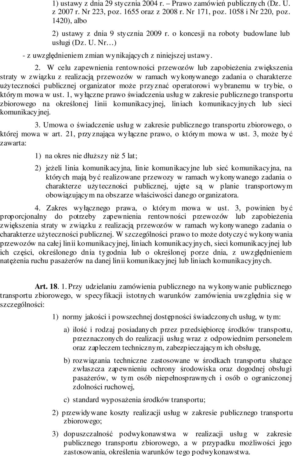 W celu zapewnienia rentowności przewozów lub zapobieżenia zwiększenia straty w związku z realizacją przewozów w ramach wykonywanego zadania o charakterze użyteczności publicznej organizator może