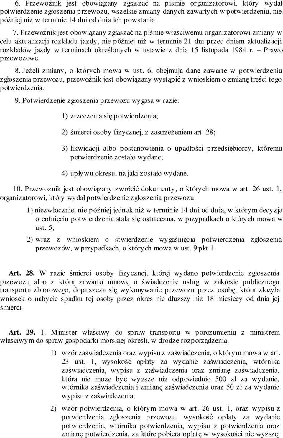 Przewoźnik jest obowiązany zgłaszać na piśmie właściwemu organizatorowi zmiany w celu aktualizacji rozkładu jazdy, nie później niż w terminie 21 dni przed dniem aktualizacji rozkładów jazdy w