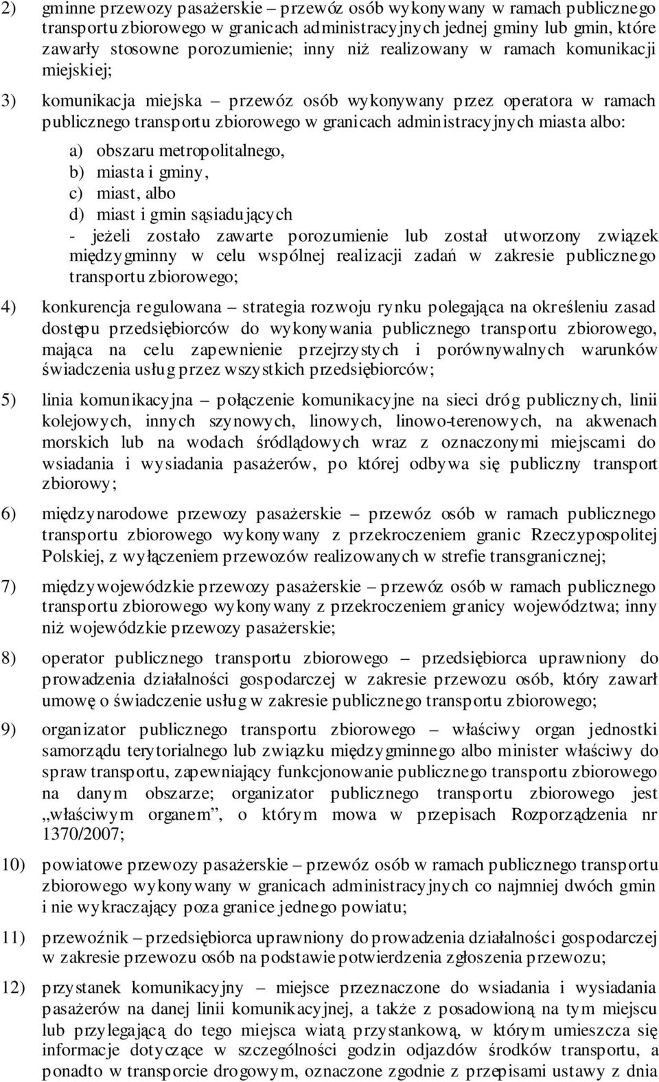 obszaru metropolitalnego, b) miasta i gminy, c) miast, albo d) miast i gmin sąsiadujących - jeżeli zostało zawarte porozumienie lub został utworzony związek międzygminny w celu wspólnej realizacji