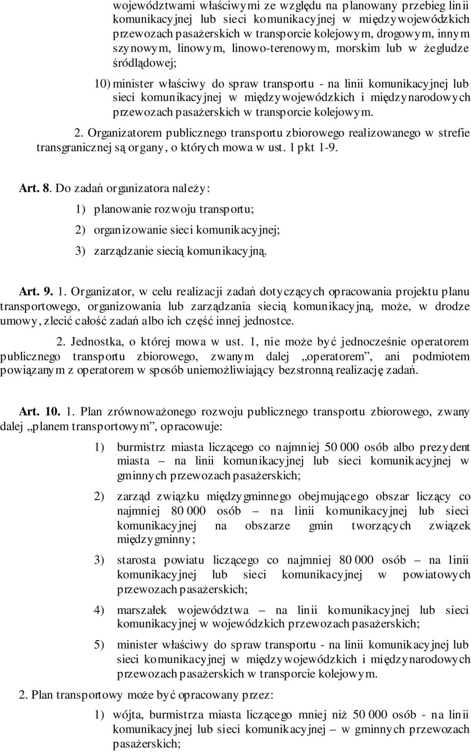 przewozach pasażerskich w transporcie kolejowym. 2. Organizatorem publicznego transportu zbiorowego realizowanego w strefie transgranicznej są organy, o których mowa w ust. 1 pkt 1-9. Art. 8.