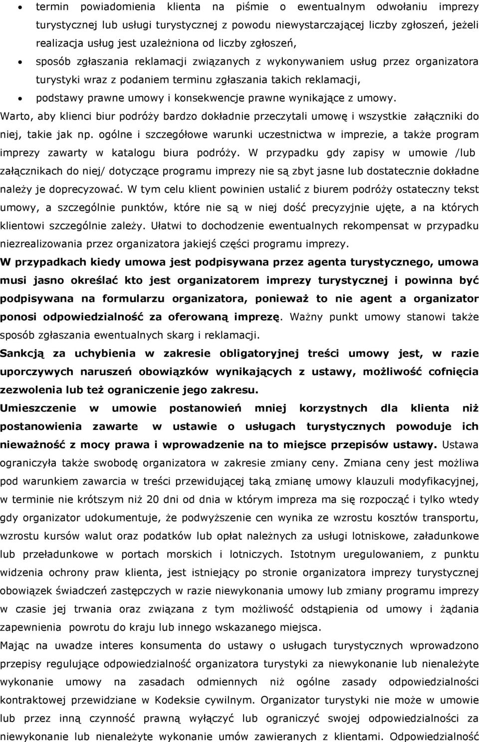 prawne wynikające z umowy. Warto, aby klienci biur podróŝy bardzo dokładnie przeczytali umowę i wszystkie załączniki do niej, takie jak np.