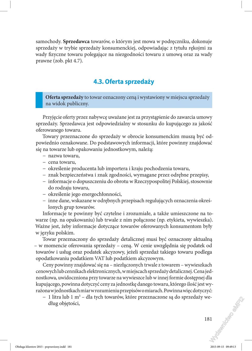 umową oraz za wady prawne (zob. pkt 4.7). 4.3. Oferta sprzedaży Oferta sprzedaży to towar oznaczony ceną i wystawiony w miejscu sprzedaży na widok publiczny.