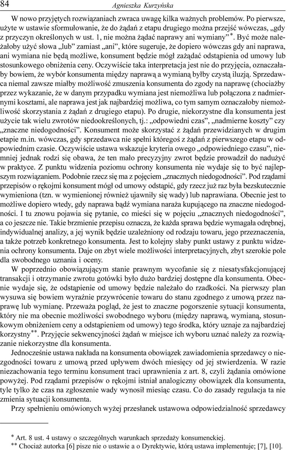 Byæ mo e nale- a³oby u yæ s³owa lub zamiast ani, które sugeruje, e dopiero wówczas gdy ani naprawa, ani wymiana nie bêd¹ mo liwe, konsument bêdzie móg³ za ¹daæ odst¹pienia od umowy lub stosunkowego
