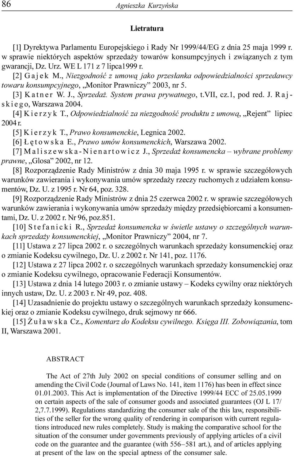 , Niezgodnoœæ z umow¹ jako przes³anka odpowiedzialnoœci sprzedawcy towaru konsumpcyjnego, Monitor Prawniczy 2003, nr 5. [3] K a t n e r W. J., Sprzeda. System prawa prywatnego, t.vii, cz.1, pod red.