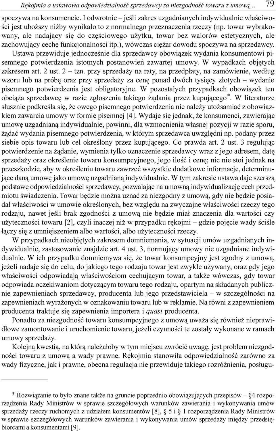 towar wybrakowany, ale nadaj¹cy siê do czêœciowego u ytku, towar bez walorów estetycznych, ale zachowuj¹cy cechê funkcjonalnoœci itp.), wówczas ciê ar dowodu spoczywa na sprzedawcy.