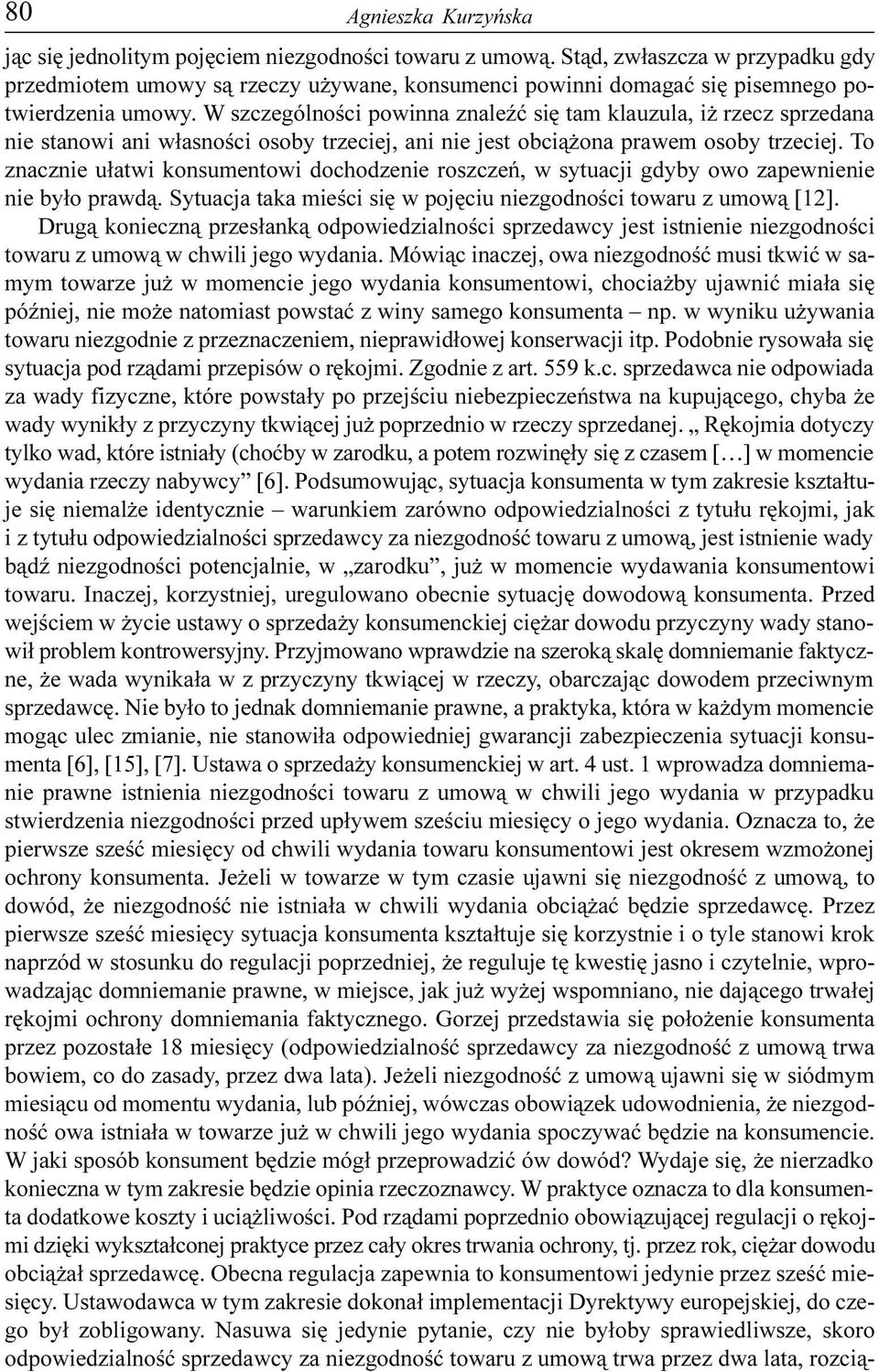 W szczególnoœci powinna znaleÿæ siê tam klauzula, i rzecz sprzedana nie stanowi ani w³asnoœci osoby trzeciej, ani nie jest obci¹ ona prawem osoby trzeciej.