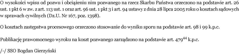 94 ustawy z dnia 28 lipca 2005 roku o kosztach sądowych w sprawach cywilnych (Dz.U. Nr 167, poz. 1398).